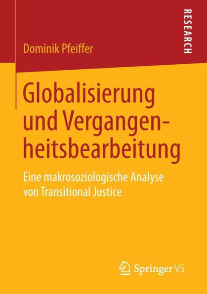 Globalisierung und Vergangenheitsbearbeitung: Eine makrosoziologische Analyse von Transitional Justice