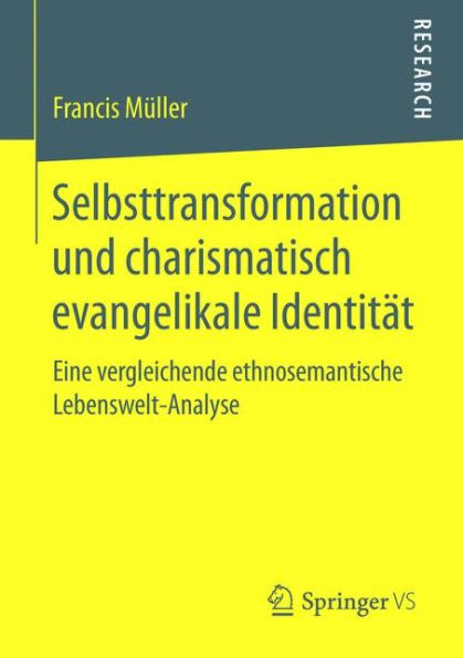 Selbsttransformation und charismatisch evangelikale Identitï¿½t: Eine vergleichende ethnosemantische Lebenswelt-Analyse