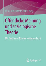 Title: Öffentliche Meinung und soziologische Theorie: Mit Ferdinand Tönnies weiter gedacht, Author: Peter-Ulrich Merz-Benz