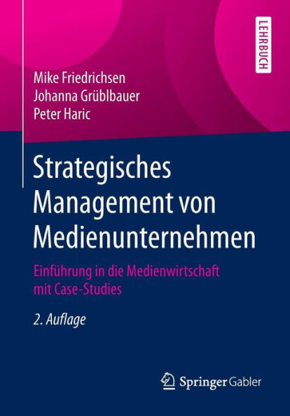 Strategisches Management von Medienunternehmen: Einführung die Medienwirtschaft mit Case-Studies