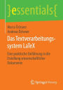Das Textverarbeitungssystem LaTeX: Eine praktische Einführung in die Erstellung wissenschaftlicher Dokumente