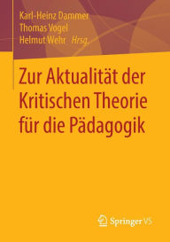 Title: Zur Aktualitï¿½t der Kritischen Theorie fï¿½r die Pï¿½dagogik, Author: Karl-Heinz Dammer