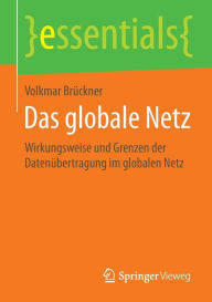 Title: Das globale Netz: Wirkungsweise und Grenzen der Datenübertragung im globalen Netz, Author: Volkmar Brückner