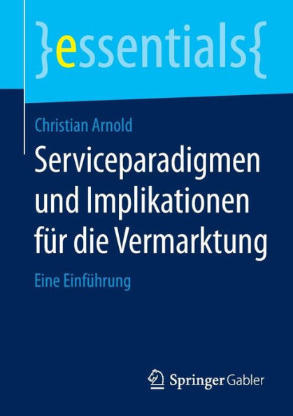 Serviceparadigmen und Implikationen fï¿½r die Vermarktung: Eine Einfï¿½hrung