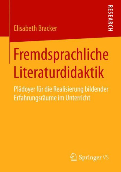 Fremdsprachliche Literaturdidaktik: Plï¿½doyer fï¿½r die Realisierung bildender Erfahrungsrï¿½ume im Unterricht