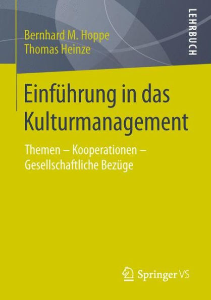 Einführung in das Kulturmanagement: Themen - Kooperationen - Gesellschaftliche Bezüge