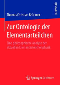 Title: Zur Ontologie der Elementarteilchen: Eine philosophische Analyse der aktuellen Elementarteilchenphysik, Author: Thomas Christian Brückner