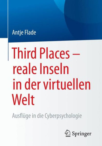 Third Places - reale Inseln in der virtuellen Welt: Ausflüge in die Cyberpsychologie