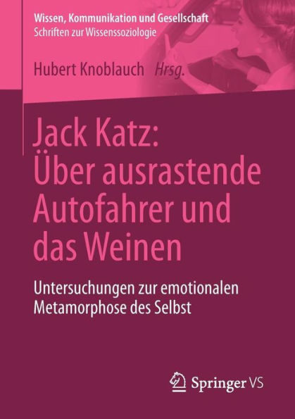 Jack Katz: ï¿½ber ausrastende Autofahrer und das Weinen: Untersuchungen zur emotionalen Metamorphose des Selbst