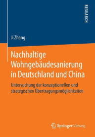 Title: Nachhaltige Wohngebäudesanierung in Deutschland und China: Untersuchung der konzeptionellen und strategischen Übertragungsmöglichkeiten, Author: Ji Zhang