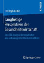 Langfristige Perspektiven der Gesundheitswirtschaft: Eine CGE-Analyse demografischer und technologischer Wachstumseffekte