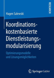 Title: Koordinationskostenbasierte Dienstleistungsmodularisierung: Optimierungsmodelle und Lösungsmöglichkeiten, Author: Hagen Salewski