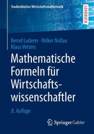 Title: Mathematische Formeln für Wirtschaftswissenschaftler, Author: Bernd Luderer