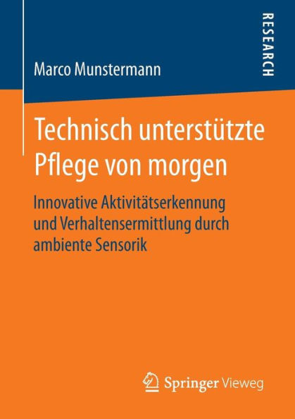 Technisch unterstützte Pflege von morgen: Innovative Aktivitätserkennung und Verhaltensermittlung durch ambiente Sensorik