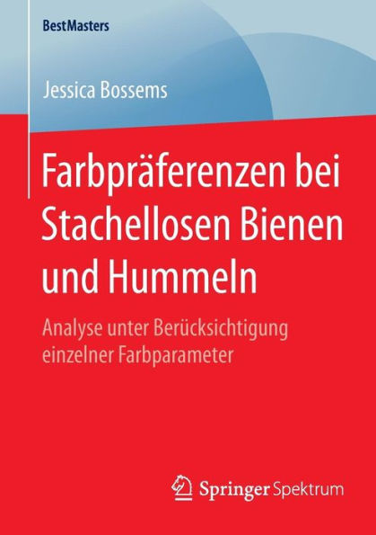 Farbprï¿½ferenzen bei Stachellosen Bienen und Hummeln: Analyse unter Berï¿½cksichtigung einzelner Farbparameter