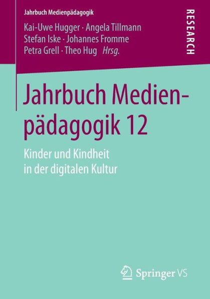 Jahrbuch Medienpï¿½dagogik 12: Kinder und Kindheit in der digitalen Kultur