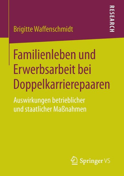 Familienleben und Erwerbsarbeit bei Doppelkarrierepaaren: Auswirkungen betrieblicher und staatlicher Maßnahmen