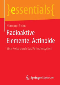 Title: Radioaktive Elemente: Actinoide: Eine Reise durch das Periodensystem, Author: Hermann Sicius