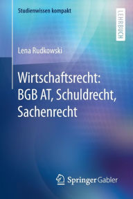 Title: Wirtschaftsrecht: BGB AT, Schuldrecht, Sachenrecht, Author: Lena Rudkowski