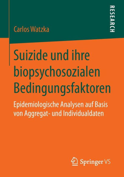 Suizide und ihre biopsychosozialen Bedingungsfaktoren: Epidemiologische Analysen auf Basis von Aggregat- und Individualdaten