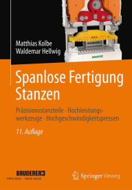 Title: Spanlose Fertigung Stanzen: Präzisionsstanzteile, Hochleistungswerkzeuge, Hochgeschwindigkeitspressen, Author: Matthias Kolbe