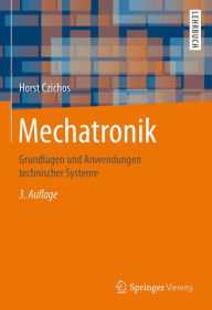 Title: Mechatronik: Grundlagen und Anwendungen technischer Systeme, Author: Horst Czichos