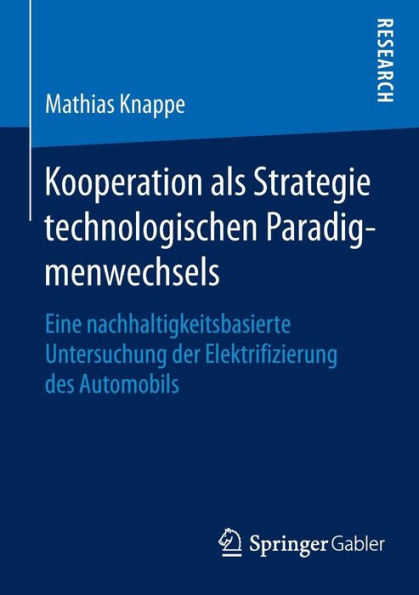 Kooperation als Strategie technologischen Paradigmenwechsels: Eine nachhaltigkeitsbasierte Untersuchung der Elektrifizierung des Automobils