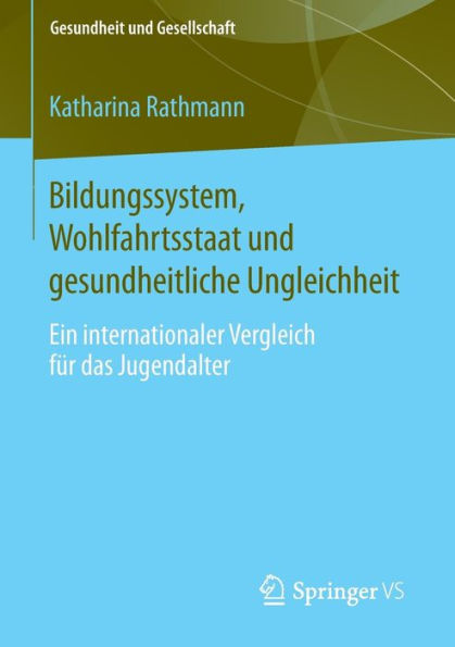 Bildungssystem, Wohlfahrtsstaat und gesundheitliche Ungleichheit: Ein internationaler Vergleich fï¿½r das Jugendalter