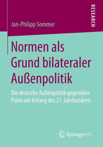 Normen als Grund bilateraler Außenpolitik: Die deutsche Außenpolitik gegenüber Polen am Anfang des 21. Jahrhunderts