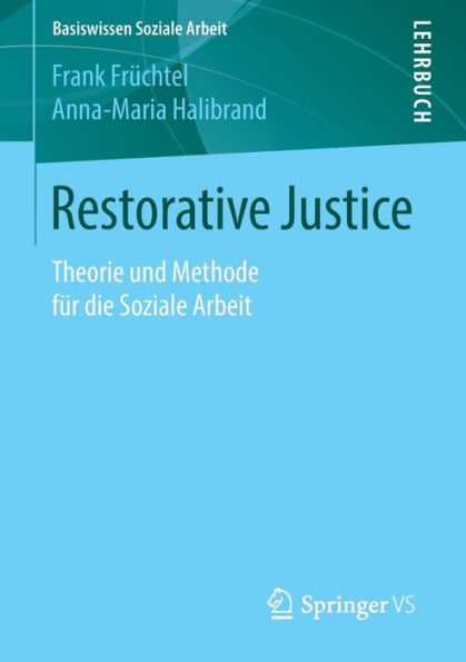 Restorative Justice: Theorie und Methode fï¿½r die Soziale Arbeit