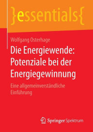 Title: Die Energiewende: Potenziale bei der Energiegewinnung: Eine allgemeinverständliche Einführung, Author: Wolfgang Osterhage