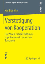 Title: Verstetigung von Kooperation: Eine Studie zu Weiterbildungsorganisationen in vernetzten Strukturen, Author: Matthias Alke