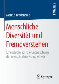 Title: Menschliche Diversität und Fremdverstehen: Eine psychologische Untersuchung der menschlichen Fremdreflexion, Author: Markus Bredendiek