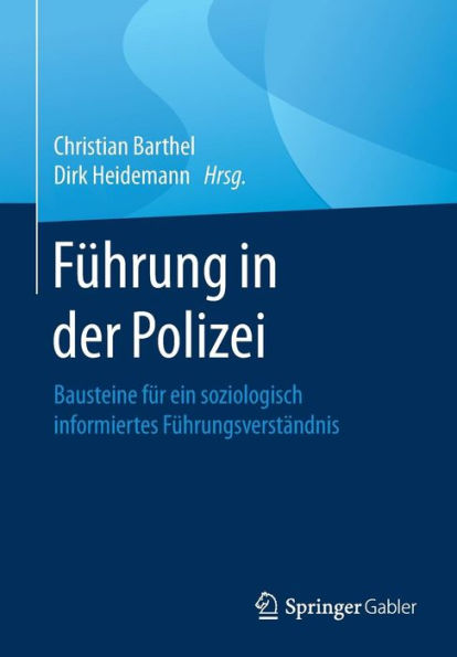 Fï¿½hrung in der Polizei: Bausteine fï¿½r ein soziologisch informiertes Fï¿½hrungsverstï¿½ndnis