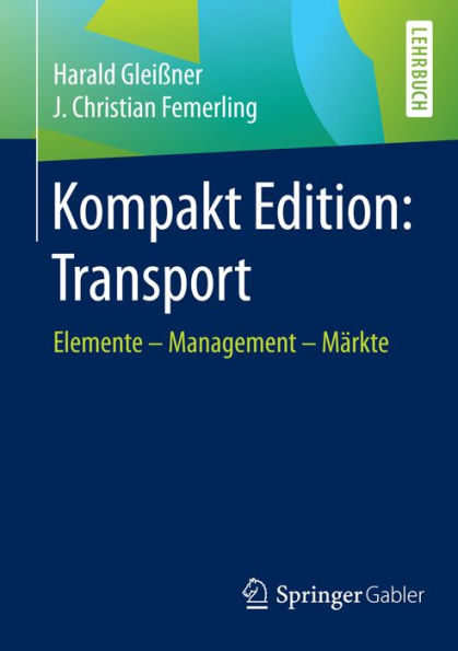 Kompakt Edition: Transport: Elemente - Management - Mï¿½rkte