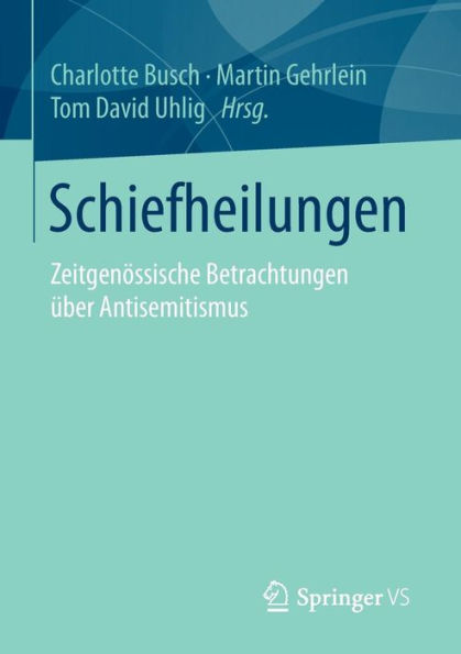 Schiefheilungen: Zeitgenï¿½ssische Betrachtungen ï¿½ber Antisemitismus