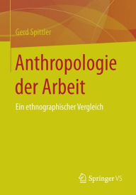 Title: Anthropologie der Arbeit: Ein ethnographischer Vergleich, Author: Gerd Spittler