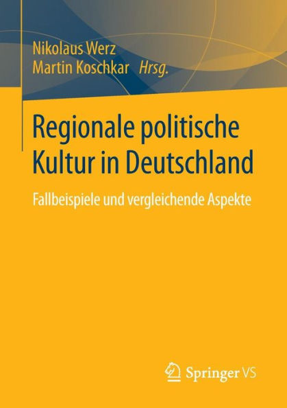 Regionale politische Kultur in Deutschland: Fallbeispiele und vergleichende Aspekte