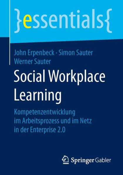 Social Workplace Learning: Kompetenzentwicklung im Arbeitsprozess und im Netz in der Enterprise 2.0