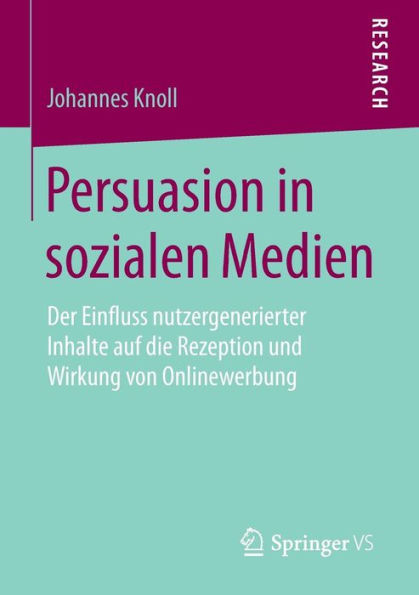 Persuasion in sozialen Medien: Der Einfluss nutzergenerierter Inhalte auf die Rezeption und Wirkung von Onlinewerbung