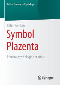 Title: Symbol Plazenta: Prï¿½natalpsychologie der Kunst, Author: Ralph Frenken