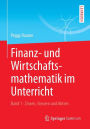 Finanz- und Wirtschaftsmathematik im Unterricht Band 1: Zinsen, Steuern und Aktien