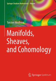 Title: Manifolds, Sheaves, and Cohomology, Author: Torsten Wedhorn