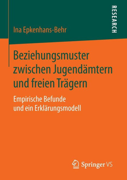 Beziehungsmuster zwischen Jugendämtern und freien Trägern: Empirische Befunde und ein Erklärungsmodell