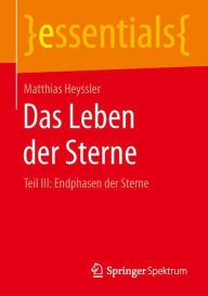 Title: Das Leben der Sterne: Teil III: Endphasen der Sterne, Author: Matthias Heyssler