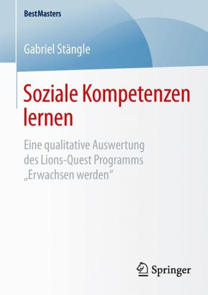 Soziale Kompetenzen lernen: Eine qualitative Auswertung des Lions-Quest Programms "Erwachsen werden"