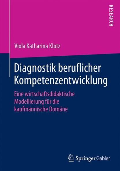 Diagnostik beruflicher Kompetenzentwicklung: Eine wirtschaftsdidaktische Modellierung für die kaufmännische Domäne