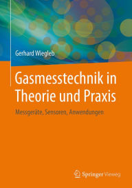 Title: Gasmesstechnik in Theorie und Praxis: Messgeräte, Sensoren, Anwendungen, Author: Gerhard Wiegleb