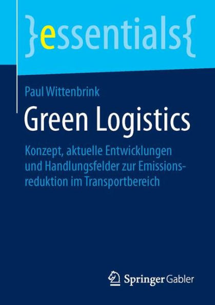 Green Logistics: Konzept, aktuelle Entwicklungen und Handlungsfelder zur Emissionsreduktion im Transportbereich