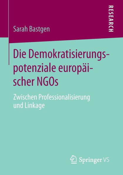 Die Demokratisierungspotenziale europäischer NGOs: Zwischen Professionalisierung und Linkage